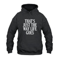 That’s Just The Way Life Goes Hoodie
