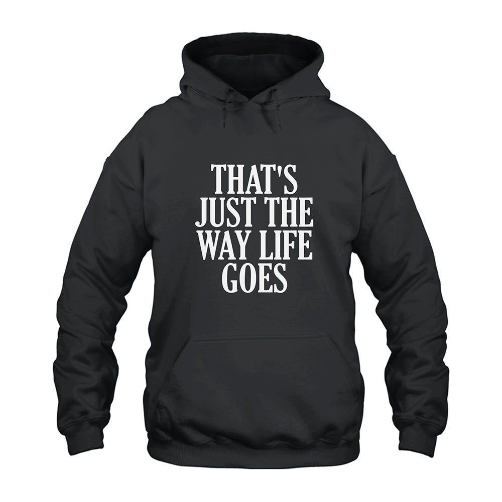 That’s Just The Way Life Goes Hoodie