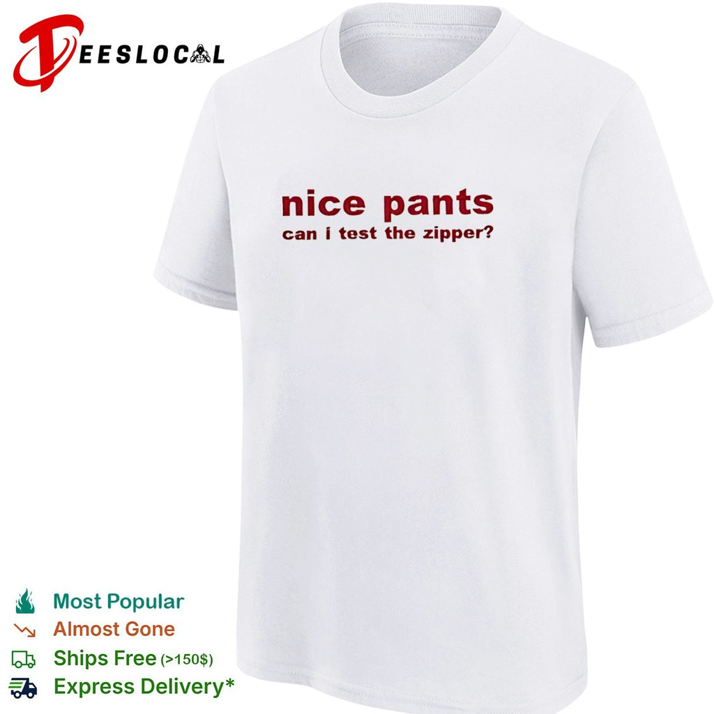 pants can I test the zipper shirt