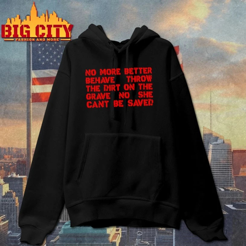 No More Better Behave Throw The Dirt On The Grave No She Can’t Be Saved text shirt