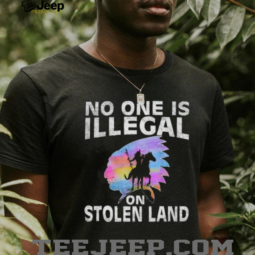 No One Is Illegal On Stolen Land Indigenous Rights T Shirt
