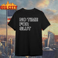 No Time For Slut shirt