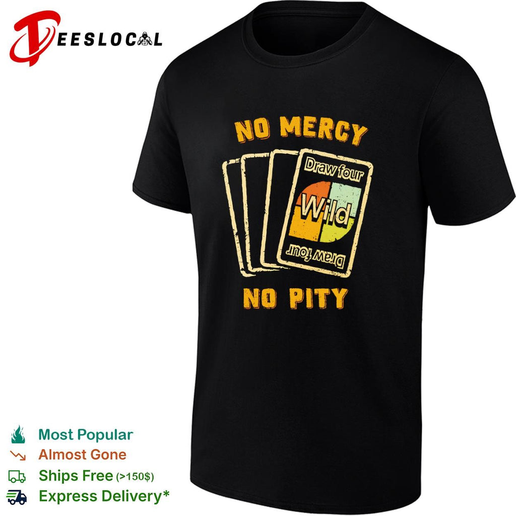 No mercy no pity draw four wild shirt