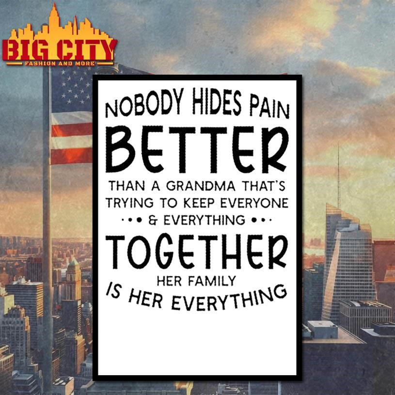 Nobody Hides Pain Better Than A Grandma Thats Trying To Keep Everyone And Everything Quote Shirt