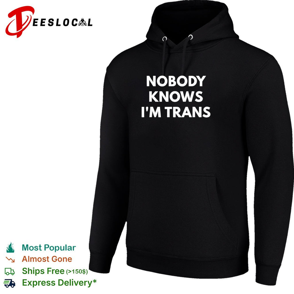 Nobody knows I am trans shirt