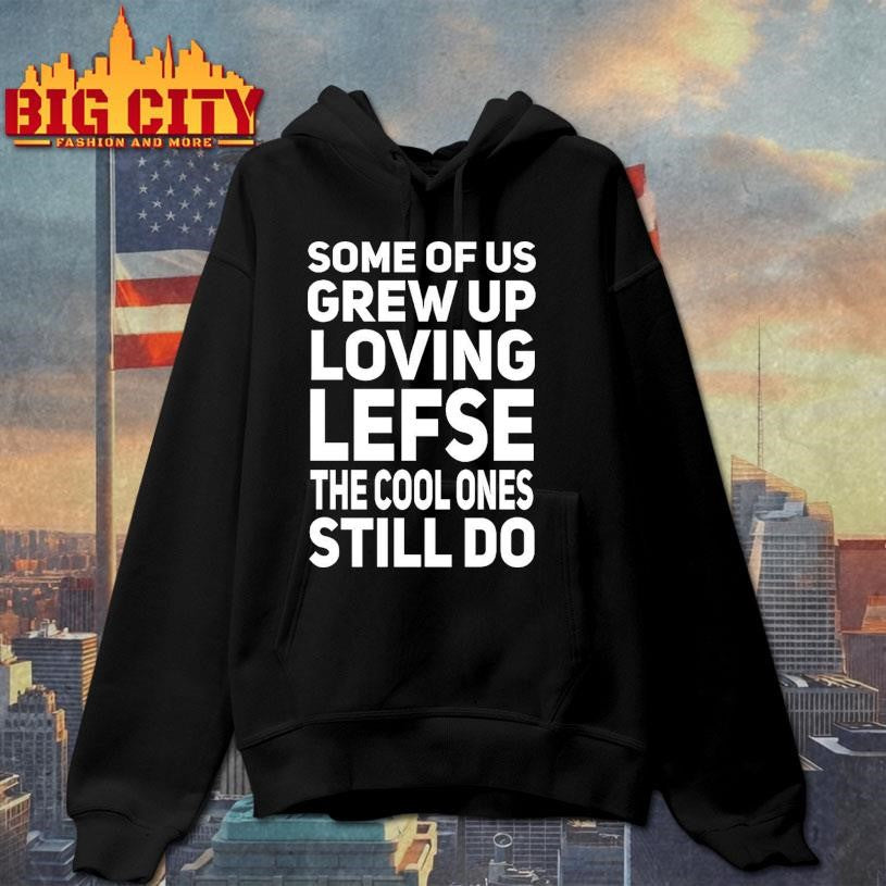 Norwegian Some Of Us Grew Up Loving Lefse Shirt
