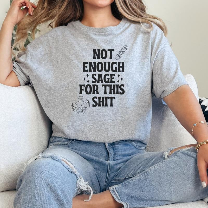 Not Enough Sage For This T-Shirt,Sarcasm Sweatshirt, Funny Gift Sweatshirt, Not Enough Sage Sweatshirt Full Color Print...