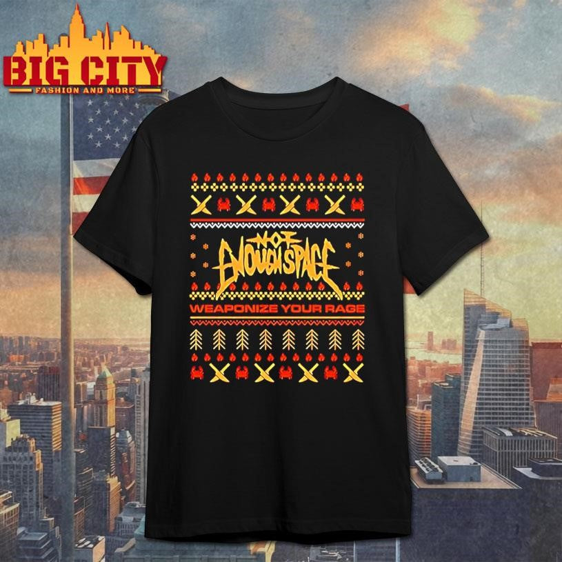 Not Enough Space Weaponize Your Rage Ugly Christmas Shirt