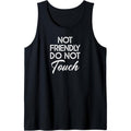 Not Friendly Do Not Touch Funny Sarcastic Quote Tank Top Made in USA T-Shirts, Hoodie, Sweatshirt | CiraTrend.com