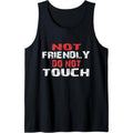 Not Friendly Do Not Touch Funny Sarcastic for women and men Tank Top MADE IN USA T-Shirts, Hoodie, Sweatshirt | CiraTrend.com