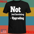 Not Just Surviving-upgrading T-shirt