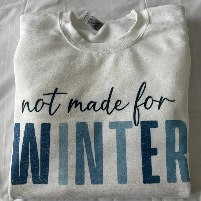 Not Made For Winter Sweatshirt Comfy Sweatshirt Funny Shirt Hoodie | CiraTrend.com
