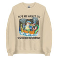 Not Me About To Go Gentle Into That Good Night Unisex Sweatshirt T-Shirts, Hoodie | CiraTrend.com