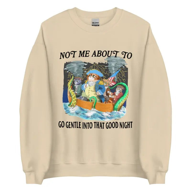 Not Me About To Go Gentle Into That Good Night Unisex Sweatshirt T-Shirts, Hoodie | CiraTrend.com