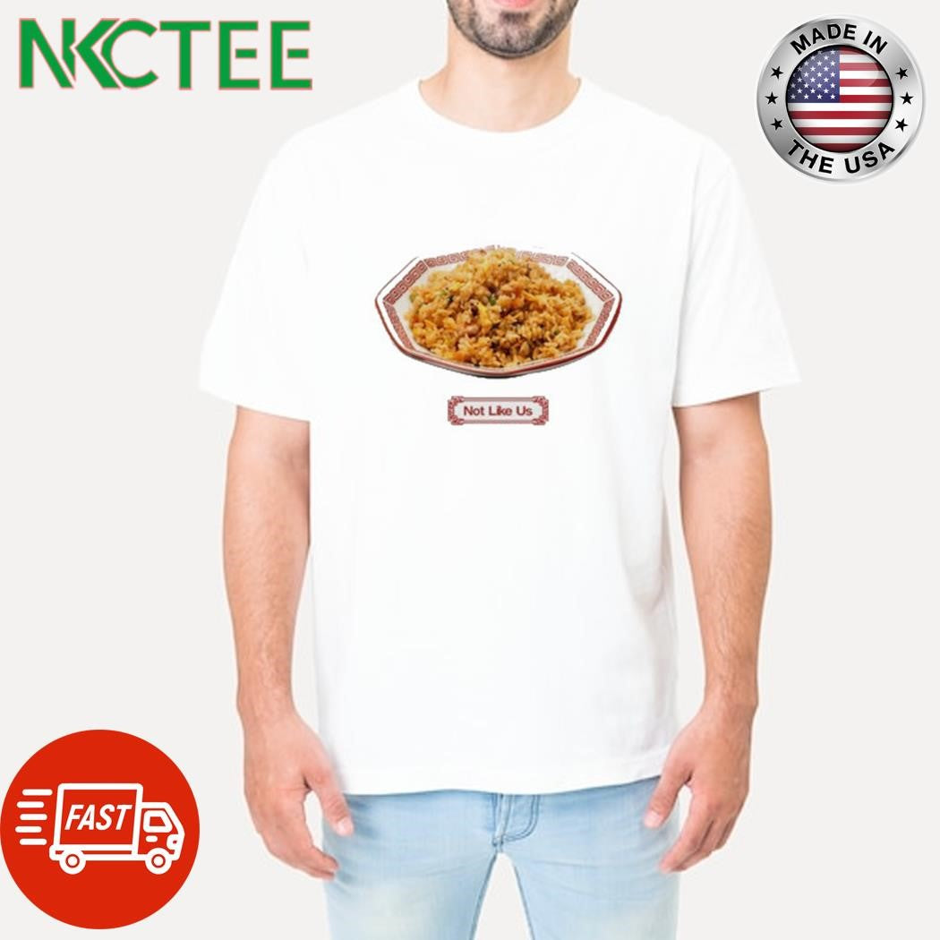 Not like us new ho king fried rice shirt