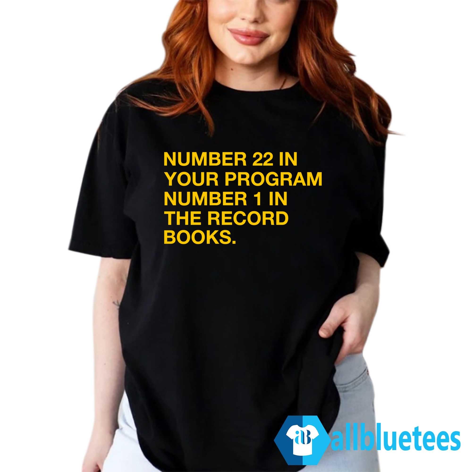 Number 22 In Your Program Number 1 In The Record Books Shirt