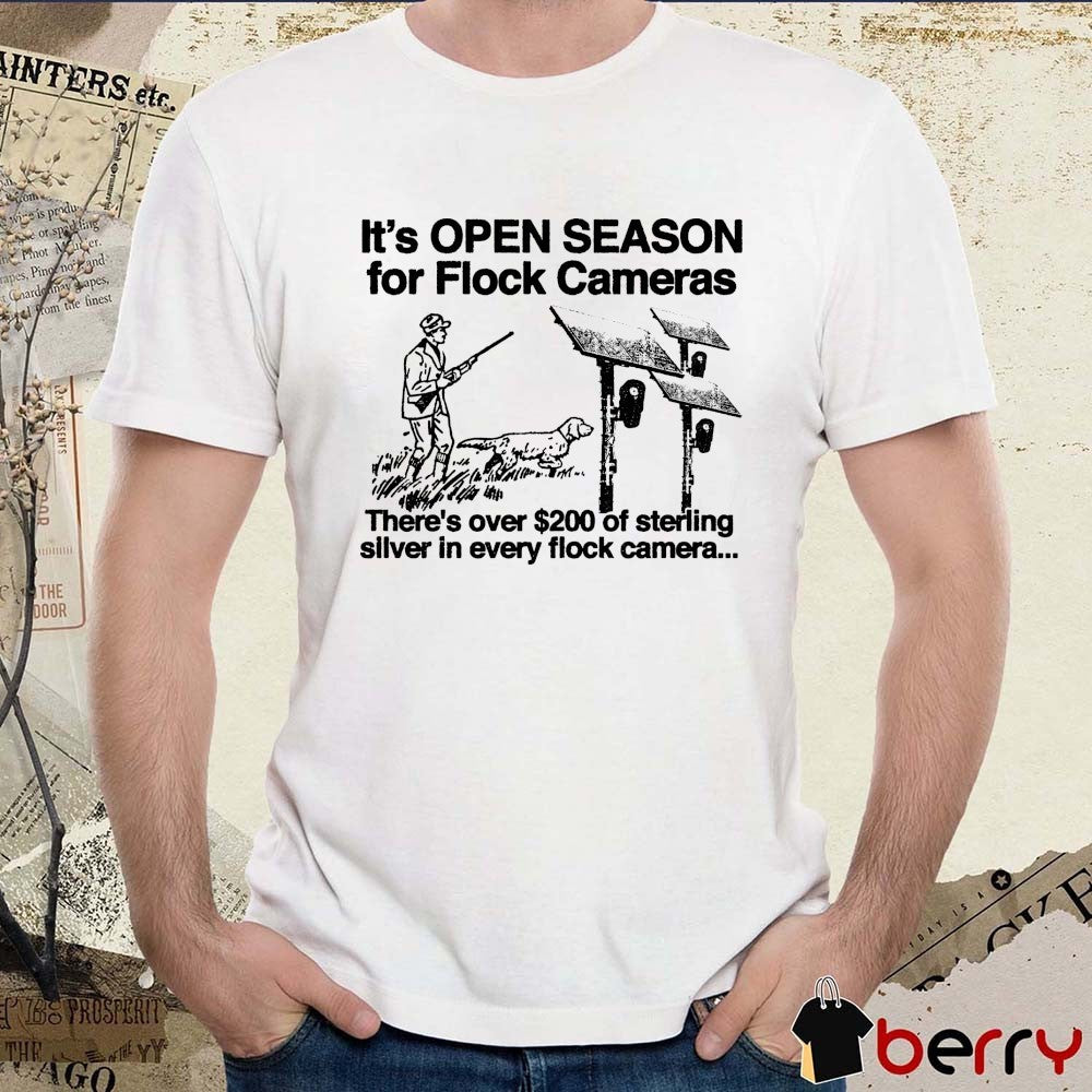 It’s Open Season For Flock Cameras There’s Over Of Sterling Silver In Every Flock Camera t-shirt