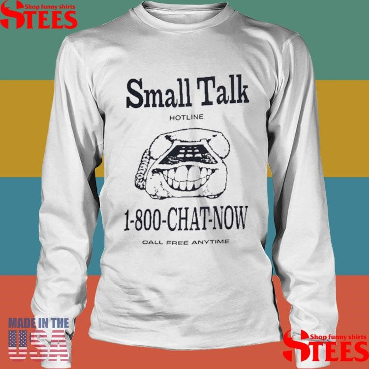 1 800 Chat Now Call Free Anytime Small Talk Shirts