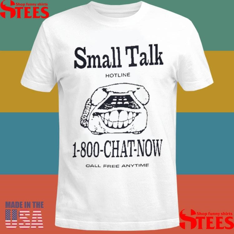 1 800 Chat Now Call Free Anytime Small Talk Shirts