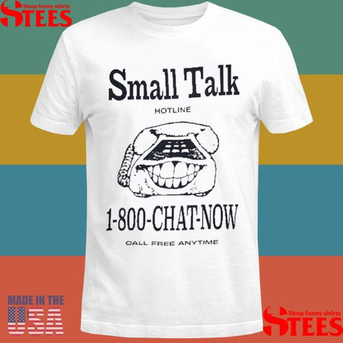 1 800 Chat Now Call Free Anytime Small Talk Shirts