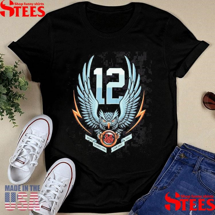 12th Owl What Scares You Can Save You Shirts