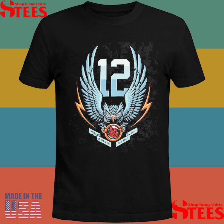 12th Owl What Scares You Can Save You Shirts