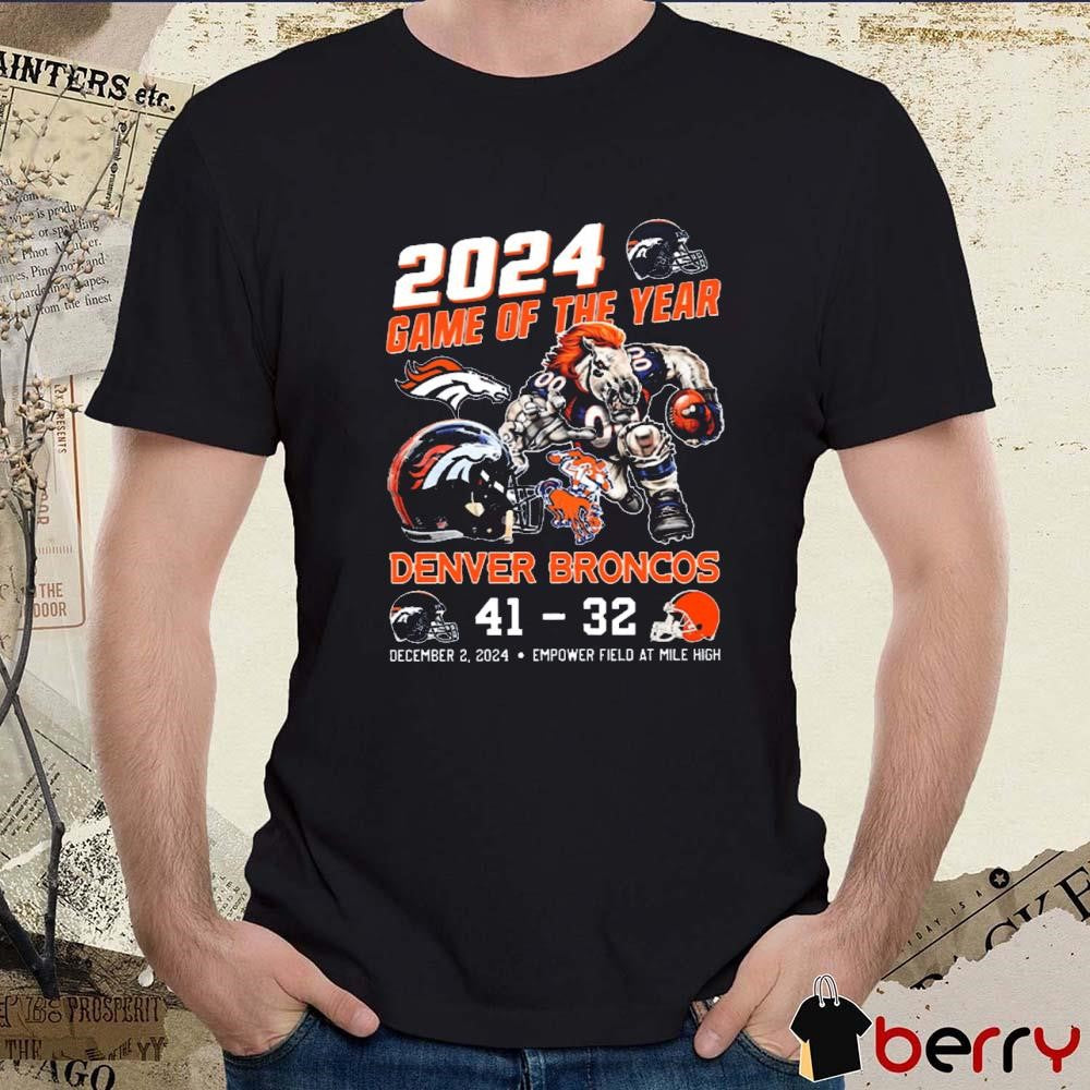 2024 Game Of The Year Denver Broncos 41-32 Cleveland Browns Dec 2 2024 Emprove Field At Mile High t-shirt