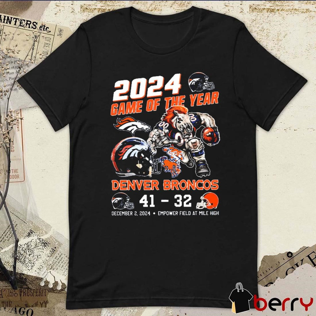 2024 Game Of The Year Denver Broncos 41-32 Cleveland Browns Dec 2 2024 Emprove Field At Mile High t-shirt