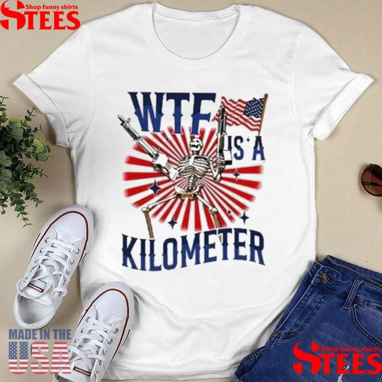 2025 Wtf Is A Kilometer T-shirt