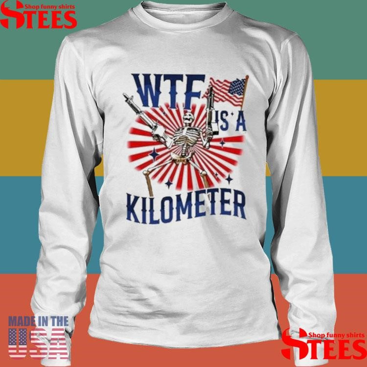 2025 Wtf Is A Kilometer T-shirt