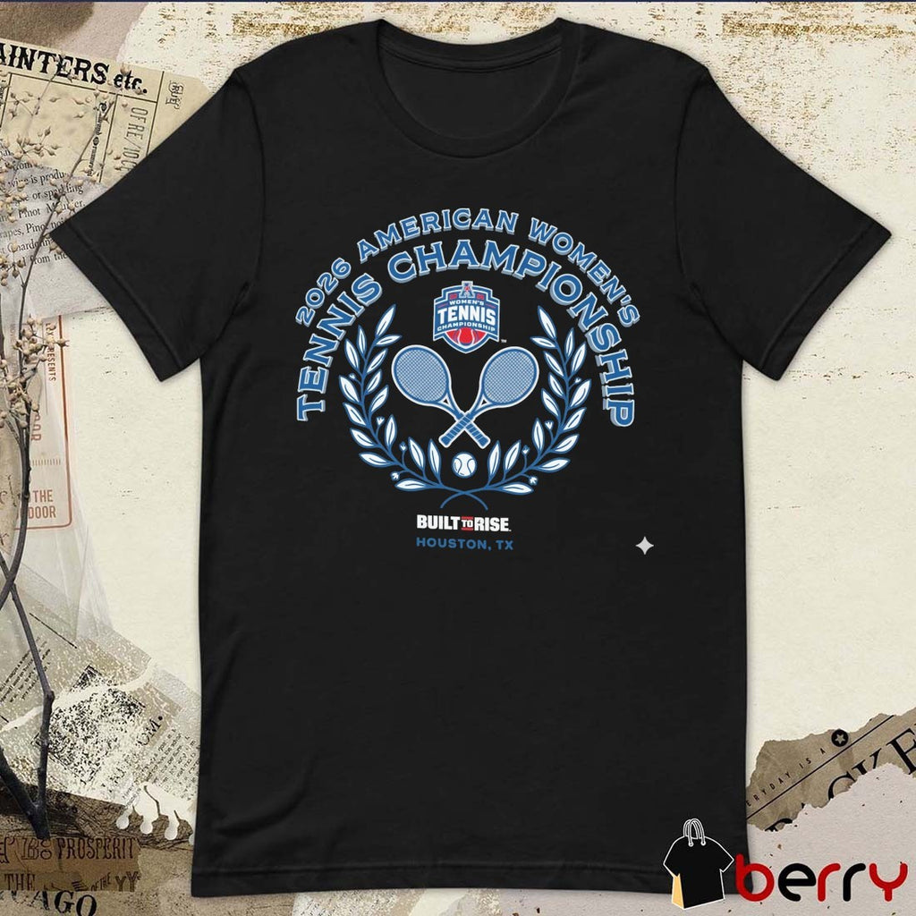 2026 American Athletic Women’s Tennis Championship – Champion Houston TX Built To Rise t-shirt