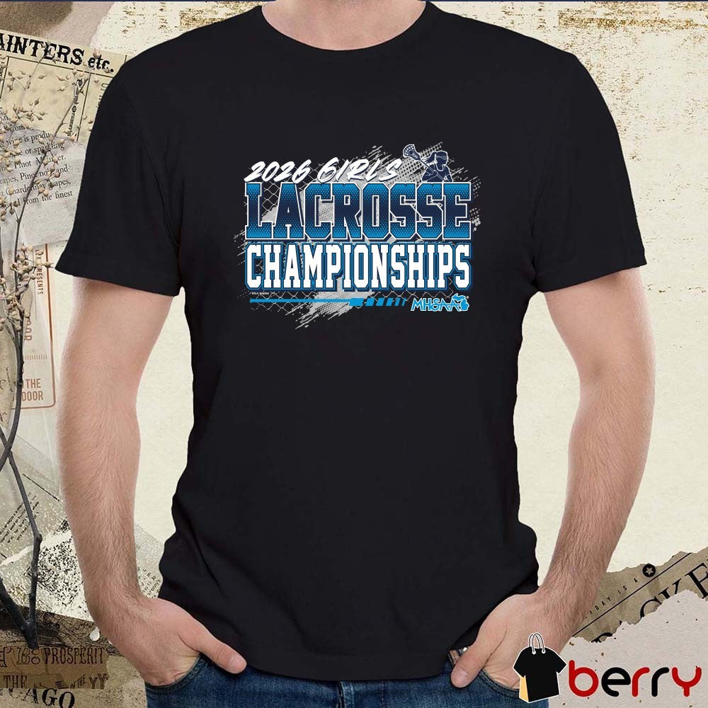2026 MHSAA Girls Lacrosse Championships t-shirt