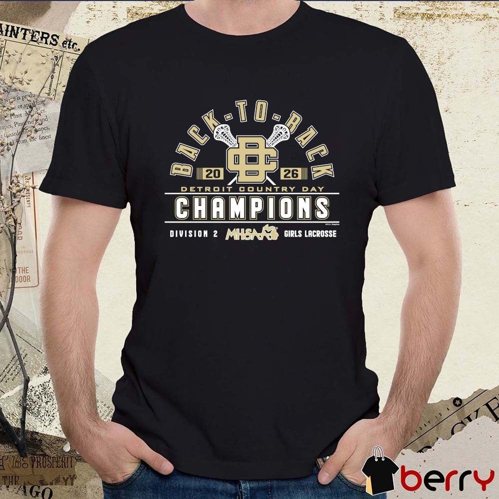 2026 MHSAA Girls Lacrosse DII Back-To-Back Champions Detroit Country Day t-shirt