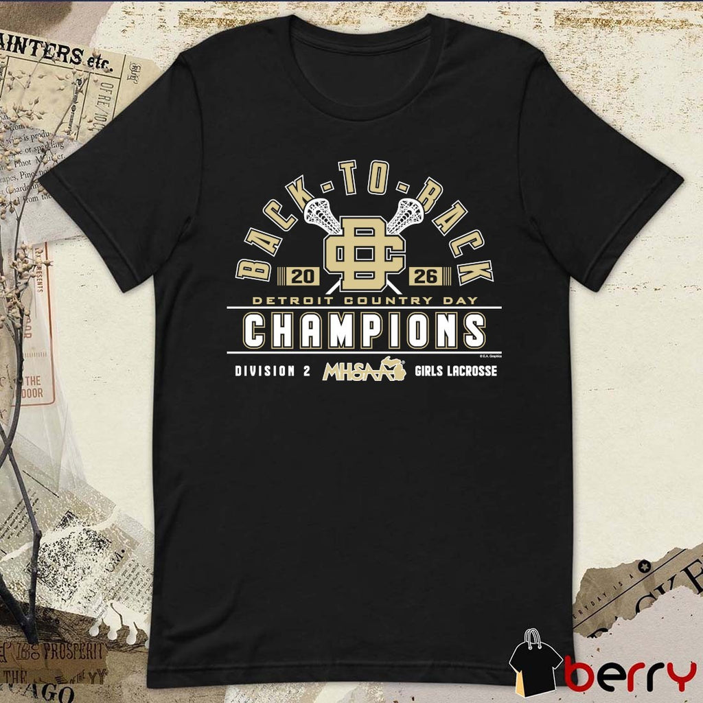 2026 MHSAA Girls Lacrosse DII Back-To-Back Champions Detroit Country Day t-shirt