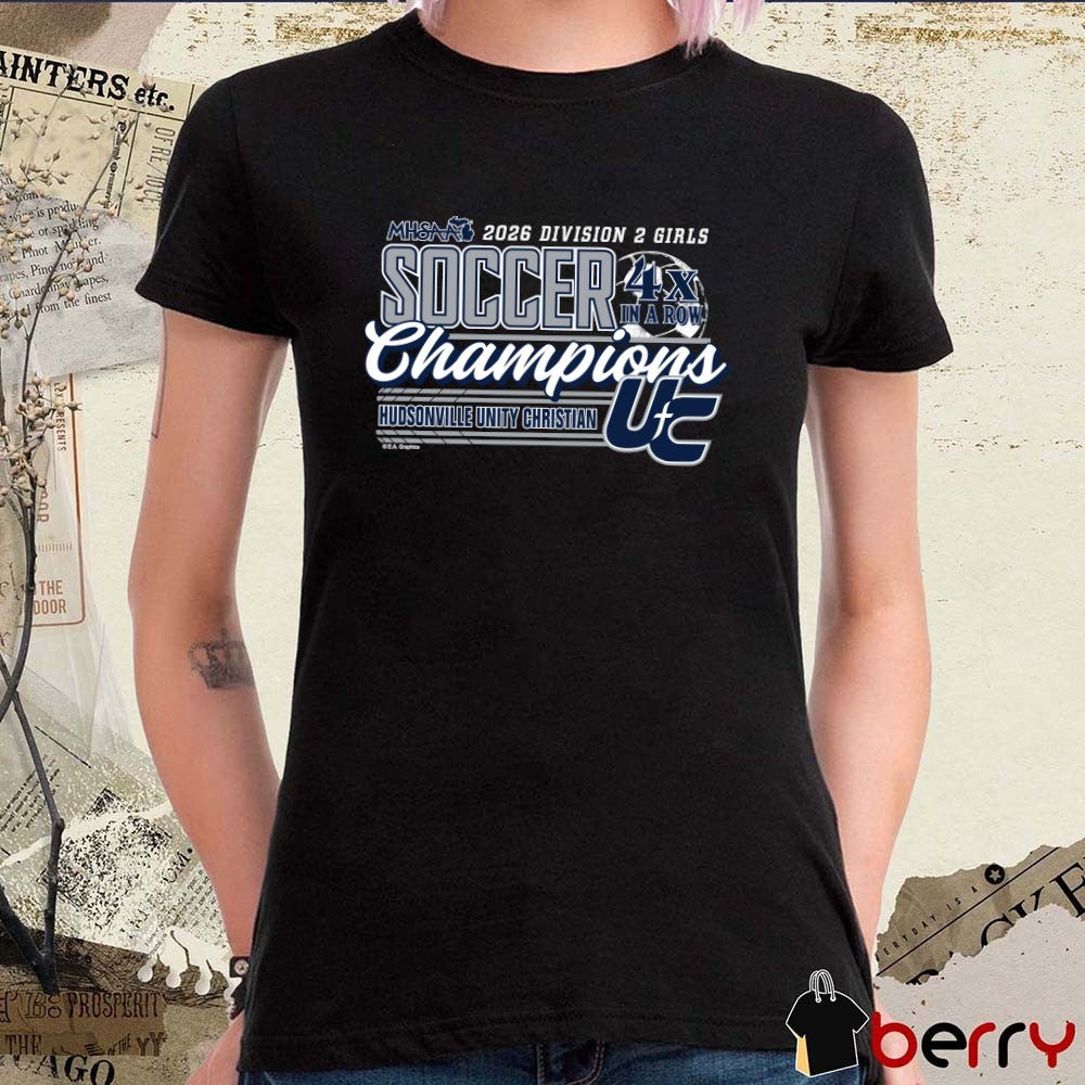 2026 MHSAA Girls Soccer DII 4x in a Row Champions Hudsonville Unity Christian t-shirt