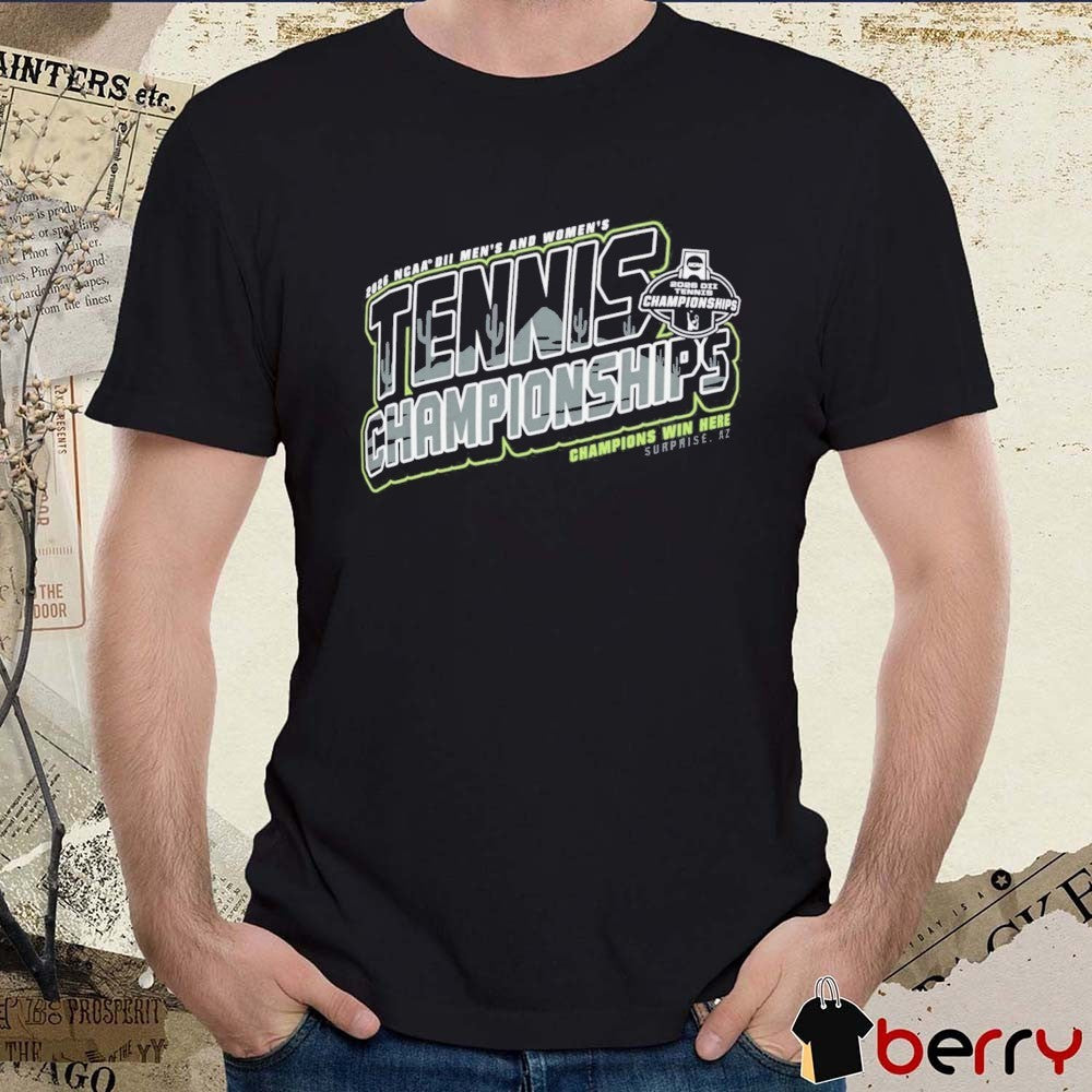 2026 NCAA Division II Men’s & Women’s Tennis Championships Champions Win Here Surprise AZ t-shirt