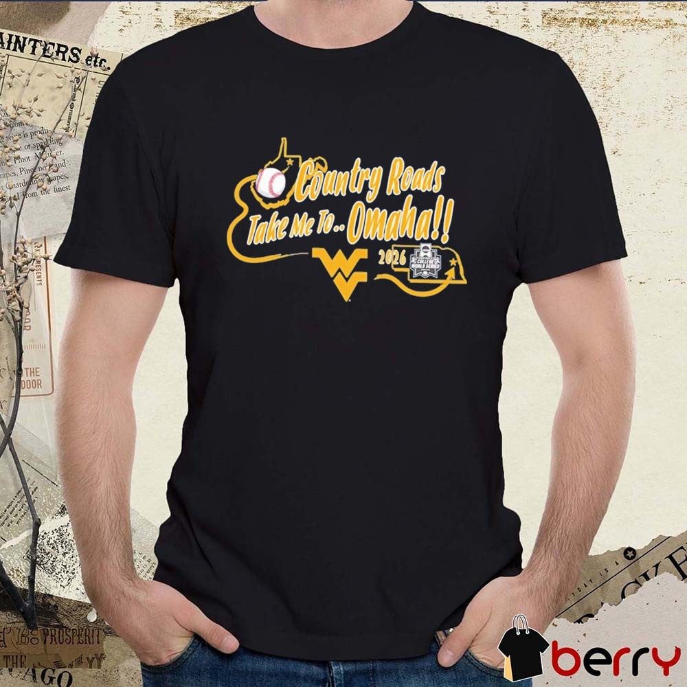 2026 West Virginia Mountaineers Country Roads Take Me To Omaha NCAA College World Series t-shirt