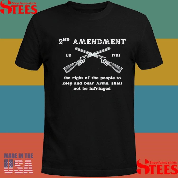 2nd Amendment U8 1791 The Right Of The People To Keep And Bear Arms Shall Not Be Infringed T-shirt