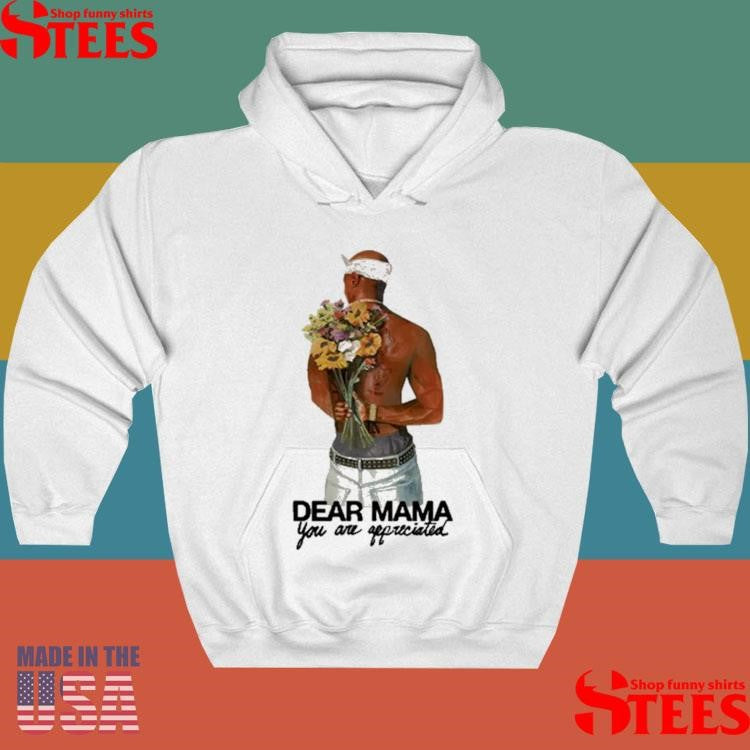 2pac Dear Mama You Are Appreciated Shirts