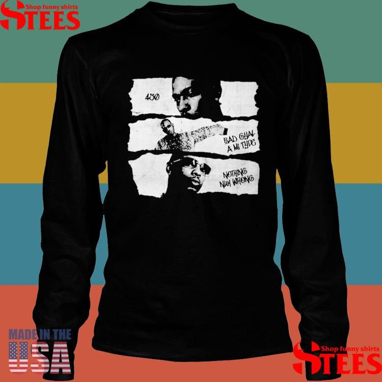 450 Chorus Gad Bad Gyal A Mi Ting Nothing Nuh Wrong Shirts