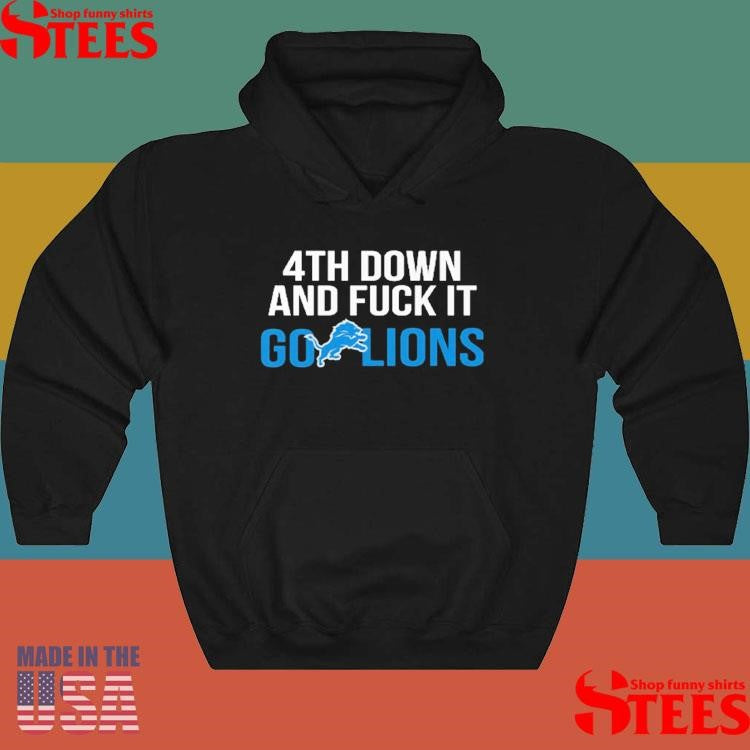 4th Down And Fuck It Go Lions T-shirts