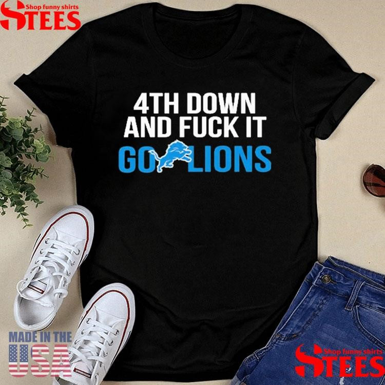 4th Down And Fuck It Go Lions T-shirts
