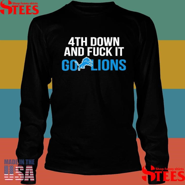 4th Down And Fuck It Go Lions T-shirts