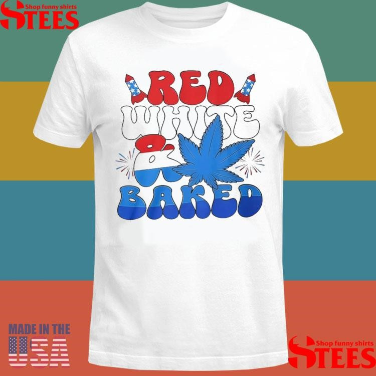 4th Of July Red White And Baked T-shirt