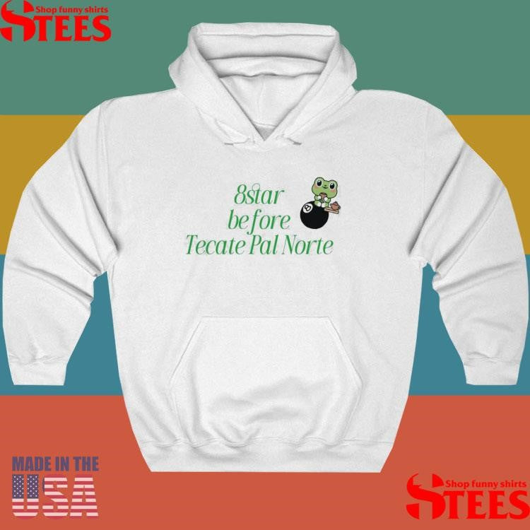 8 Star Before Tecate Pal Norte Shirts