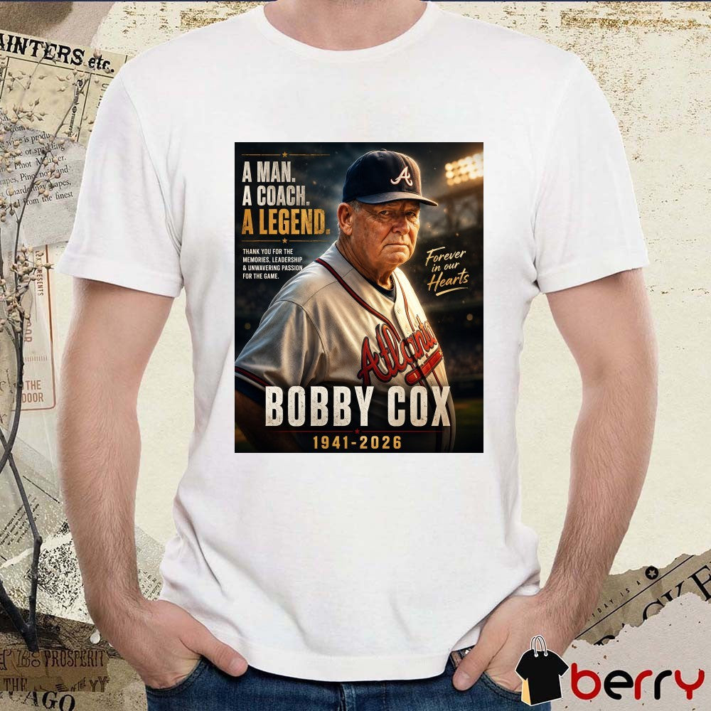 A Man A Coach A Legend Bobby Cox 1941 – 2026 Forever In Our Hearts Poster t-shirt