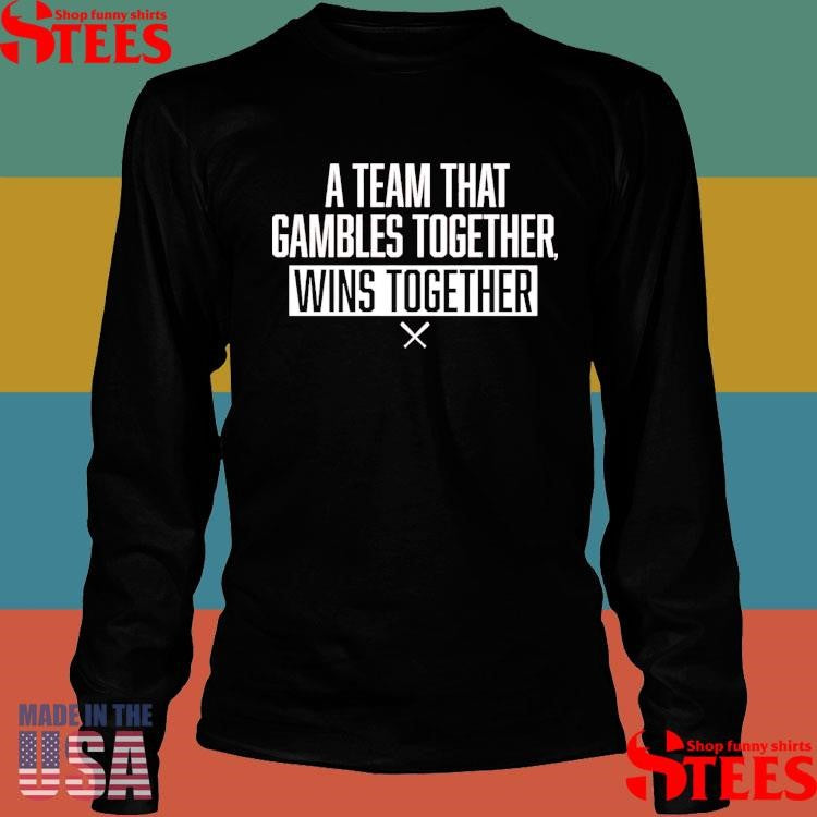 A Team That Gambles Together Wins Together Baseball Shirts