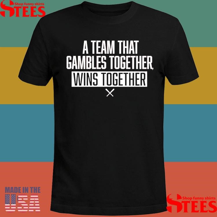 A Team That Gambles Together Wins Together Baseball Shirts