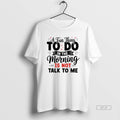 Official A Fun Thing To Do In The Morning Is Not Talk To Me T-Shirts, Hoodie, Sweatshirt | CiraTrend.com