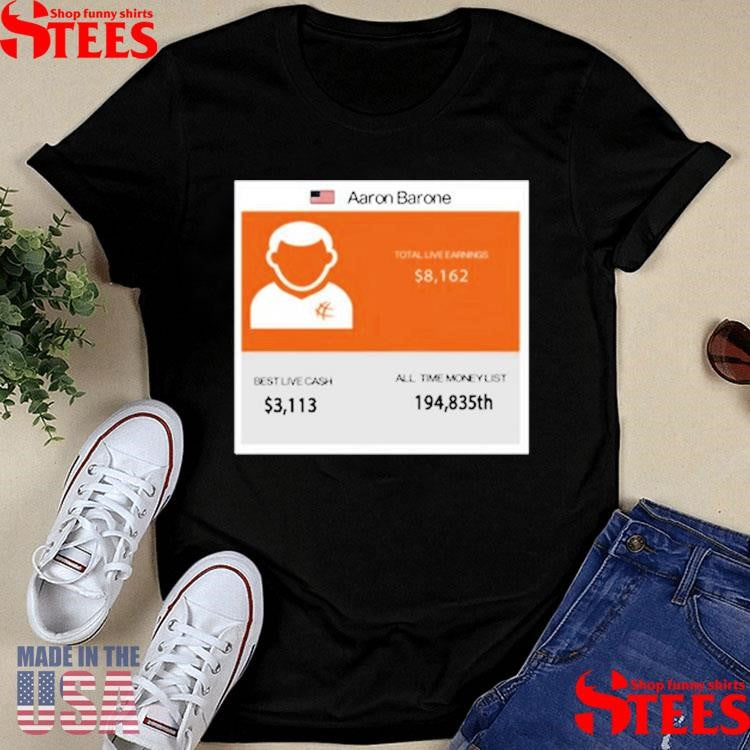 Aaron Barone Total Live Earnings T-shirt